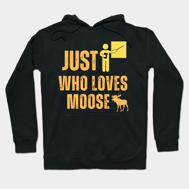 Just A Teacher Who Loves Moose Hoodie by Adam4you